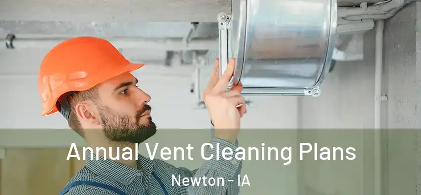  Annual Vent Cleaning Plans Newton - IA
