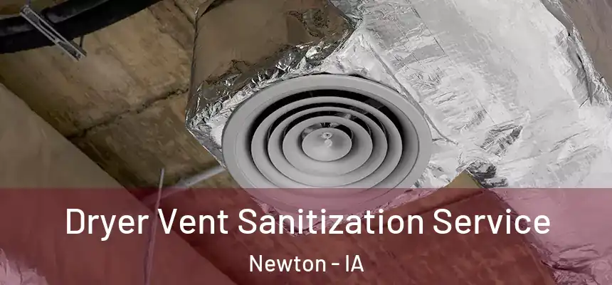  Dryer Vent Sanitization Service Newton - IA