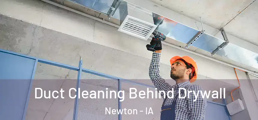  Duct Cleaning Behind Drywall Newton - IA