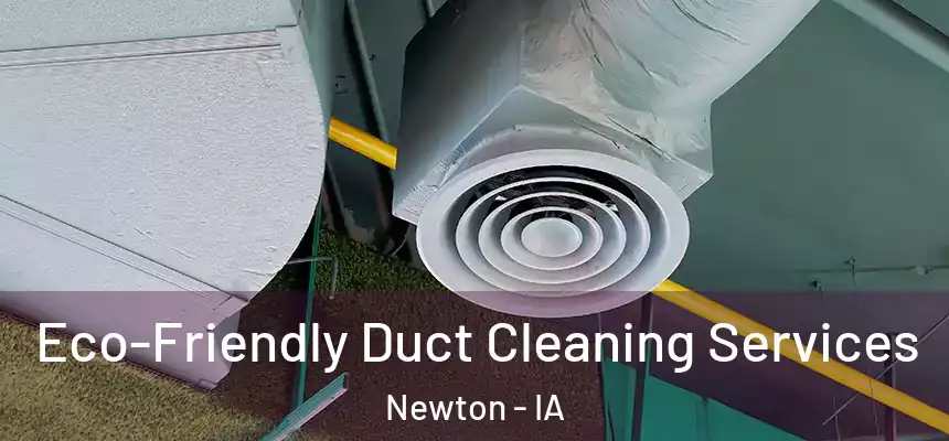  Eco-Friendly Duct Cleaning Services Newton - IA