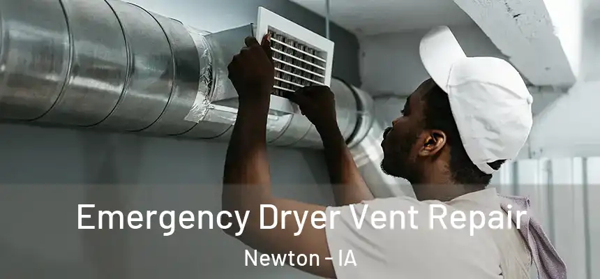  Emergency Dryer Vent Repair Newton - IA