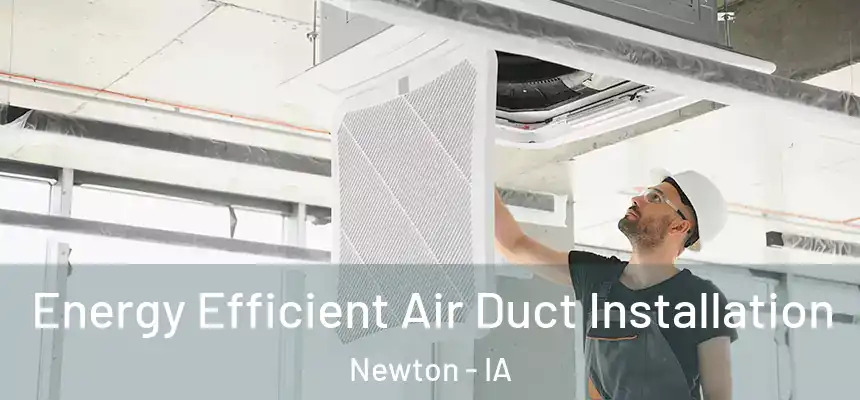  Energy Efficient Air Duct Installation Newton - IA