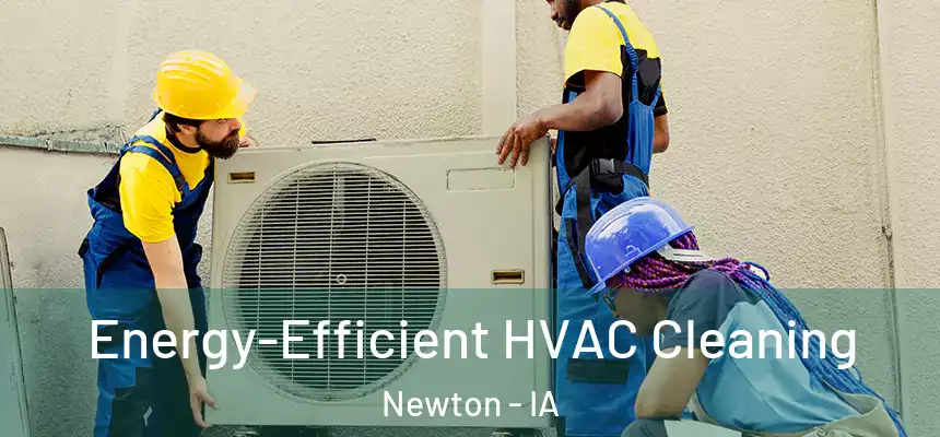  Energy-Efficient HVAC Cleaning Newton - IA