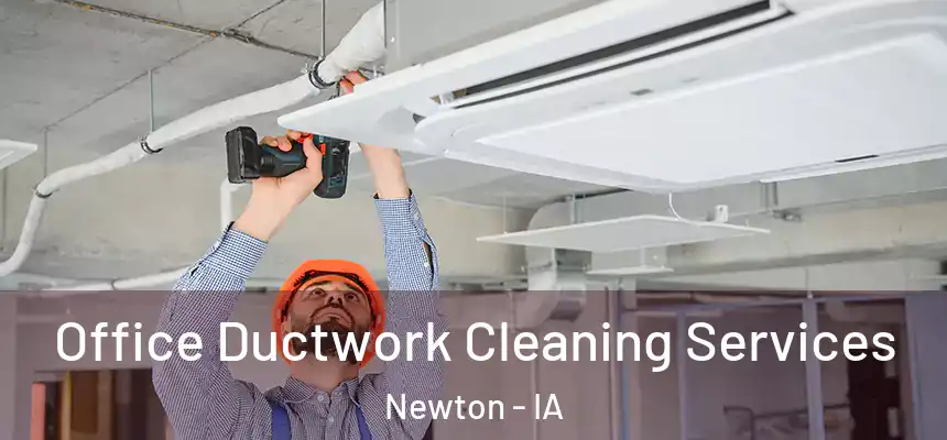  Office Ductwork Cleaning Services Newton - IA