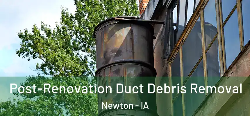  Post-Renovation Duct Debris Removal Newton - IA