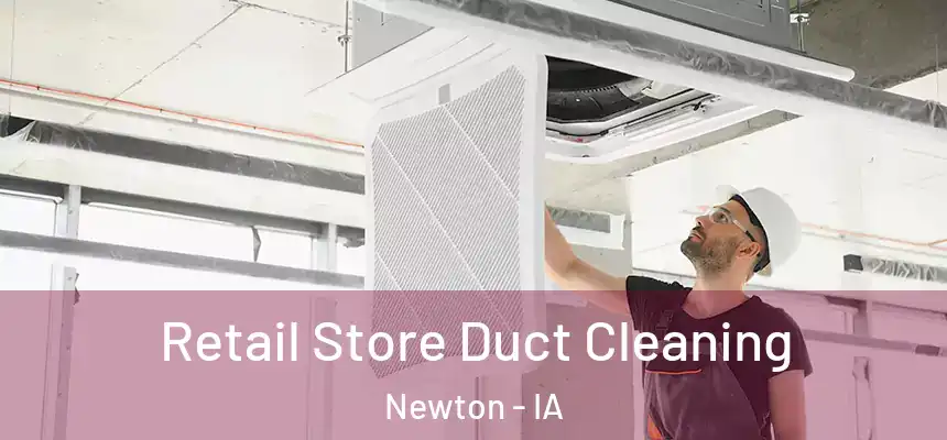  Retail Store Duct Cleaning Newton - IA