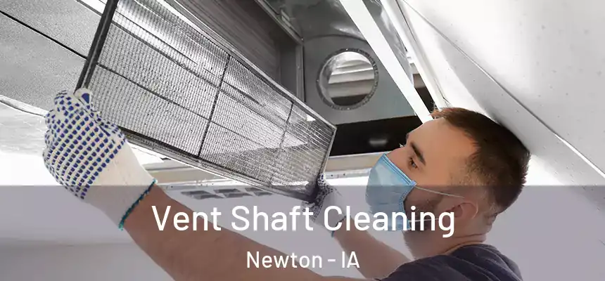  Vent Shaft Cleaning Newton - IA